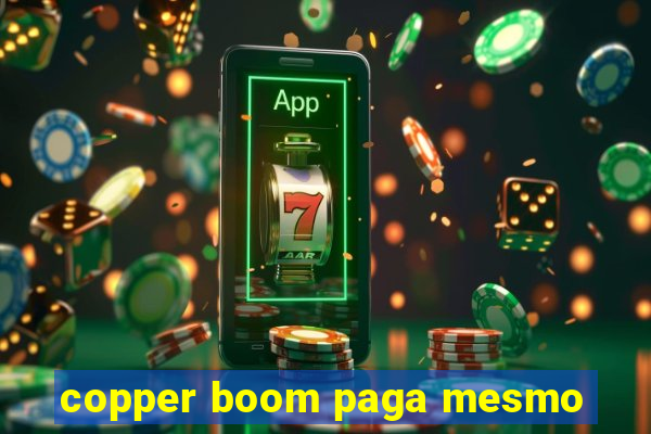 copper boom paga mesmo